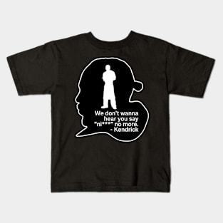 We don’t hear you say - Kendrick Kids T-Shirt